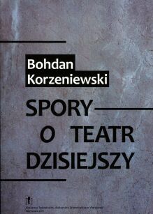 Spory o teatr dzisiejszy_Bohdan Korzenioewski