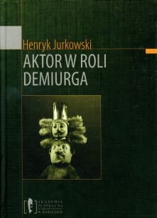 Aktor w roli Demiurga_Henryk Jurkowski